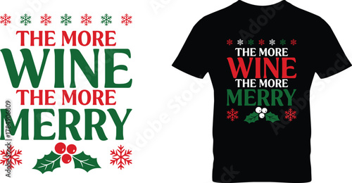 The More Wine The More Merry Christmas Typography Design with Holly and Snowflakes t shirt design