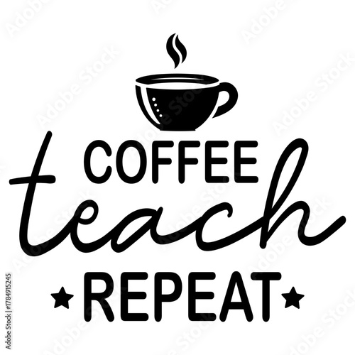 Coffee teach repeat, simple svg design 