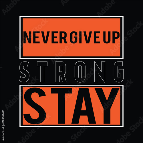 Never Give Up Strong Stay Typography Motivational Quote