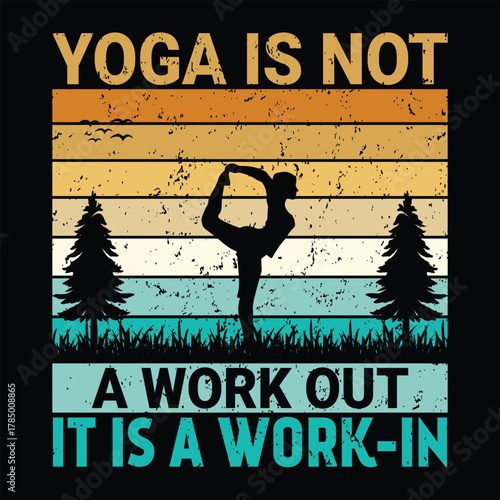 Yoga is Not a Work Out It is a Work In Vintage Sunset Keywords: yoga, silhouette, dancer pose