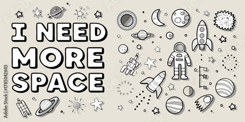 Hand drawn doodle illustration of space elements and the phrase i need more space