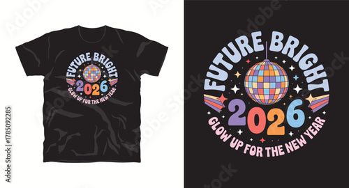 Future bright 2026 glow up for the new year design for t shirt print or sublimation disco ball with rainbow vector graphic artistic artwork festive element