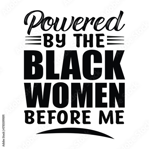 powered by the black women before me