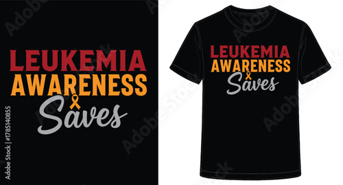 Leukemia Awareness Saves Lives T Shirt Design for Fundraising and Support Initiatives Vector Graphic Illustration