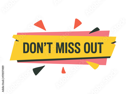 A bright yellow banner with the words 'DON'T MISS OUT' is displayed with geometric shapes.