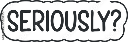 Playful handwritten vector illustration featuring the word 'Seriously?' in a bold, expressive style, ideal for social media and humor designs