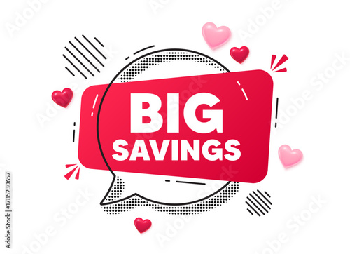 Big savings chat speech bubble. Love hearts concept. Big savings tag. Special offer price sign. Advertising discounts symbol. Red chat message. Offer speech bubble. Glare 3d hearts. Vector