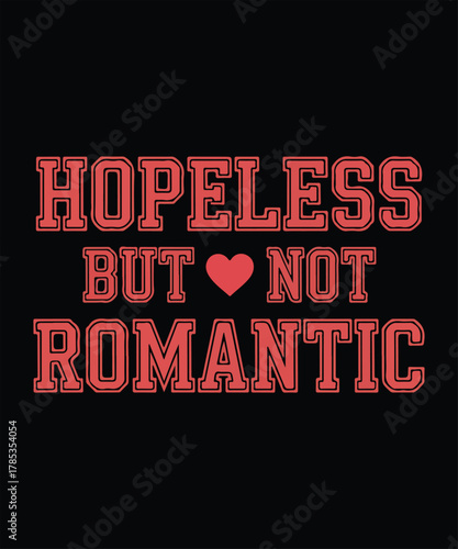 Hopeless but not romantic
