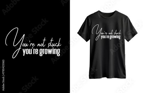 You are not stuck you're growing mordern  typography t shirt  design 