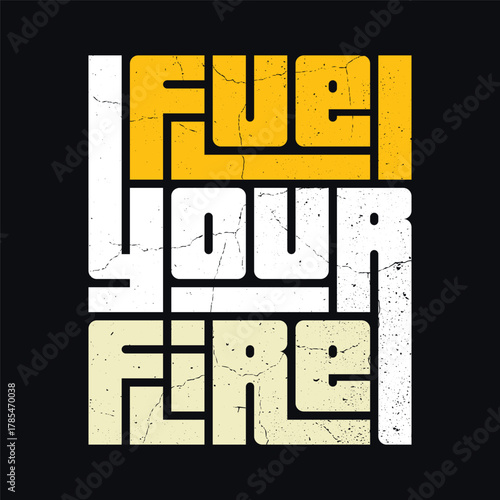 Fuel Your Fire art design
