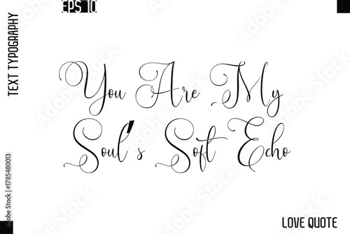 You Are My Soul’s Soft Echo   -Love Saying Vector Handwritten Cursive Lettering Design