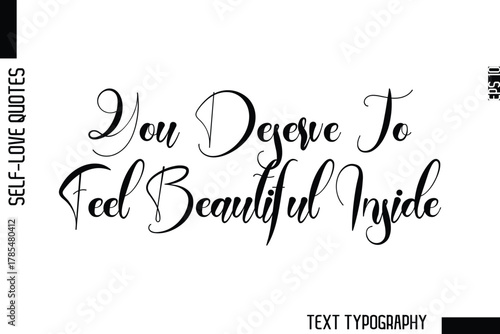 You Deserve To Feel Beautiful Inside  -Minimalist Self-Love Cursive Text Typography Quote Design