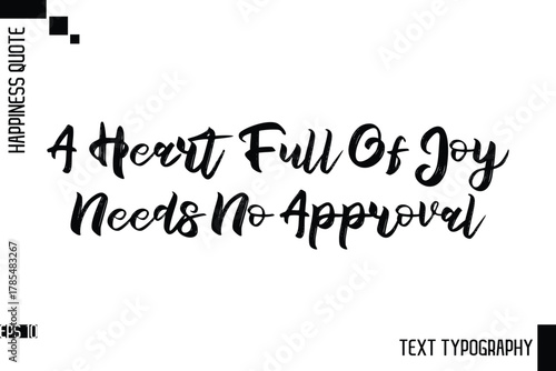 A Heart Full Of Joy Needs No Approval   -Motivational Happiness Phrase Hand Drawn Brush Typography Lettering Vector