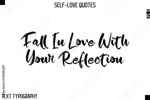 Fall In Love With Your Reflection   -Motivational Self-Love Brush Hand Drawn Typography Lettering Vector