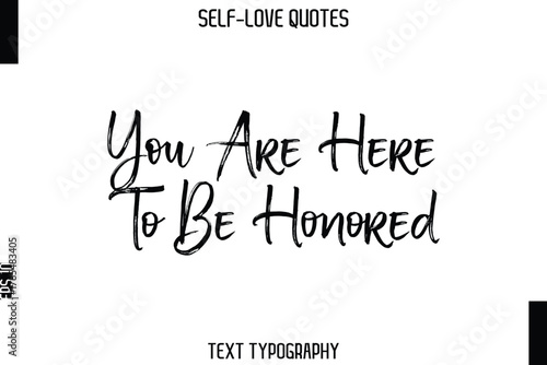 You Are Here To Be Honored    -Trendy Self-Love Brush Hand Written Typography Vector Design