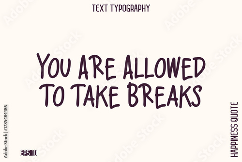 You Are Allowed To Take Breaks    -Empowering Self-Love Phrase Typography Vector for Motivational Posters and Digital Prints