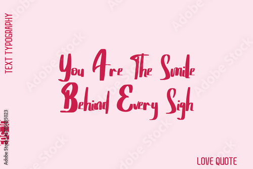You Are The Smile Behind Every Sigh  -Minimal Love Quote Modern Bold Cursive Text Lettering Design