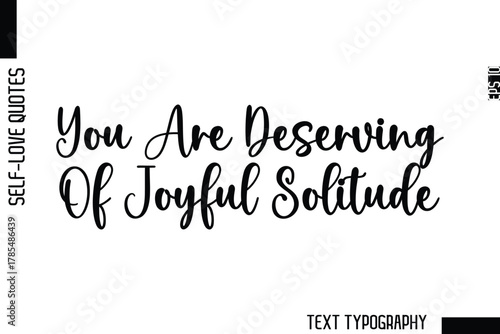 You Are Deserving Of Joyful Solitude  -Minimalist Self-Love Cursive Text Typography Quote Design
