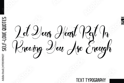 Let Your Heart Rest In Knowing You Are Enough  -Minimalist Self-Love Cursive Text Typography Quote Design