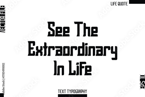 See The Extraordinary In Life  -Minimalist Life Quote Modern Bold Calligraphy Text EPS Vector