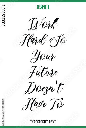 Work Hard So Your Future Doesn't Have To  -Success Quote Cursive Text Typography Vector Banner