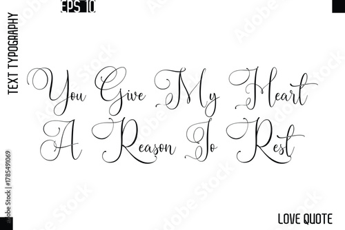 You Give My Heart A Reason To Rest  -Love Saying Vector Handwritten Cursive Lettering Design
