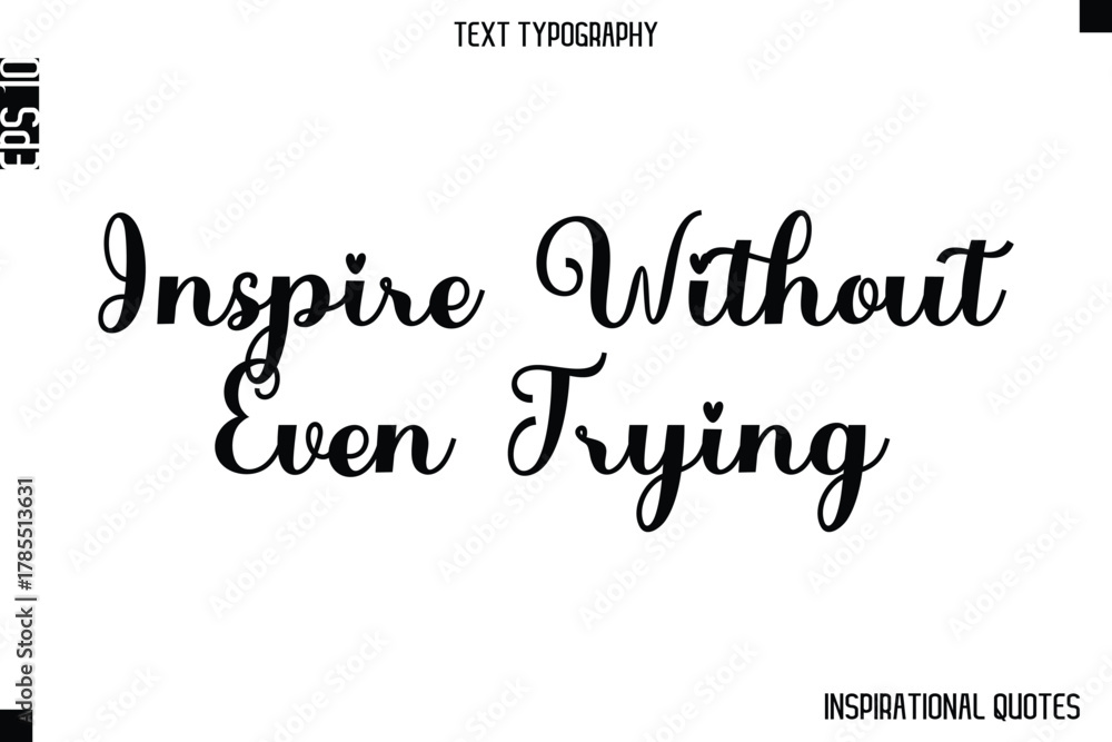 Fototapeta premium Inspire Without Even Trying -Inspirational Lifestyle Quote Cursive Typography Vector Design