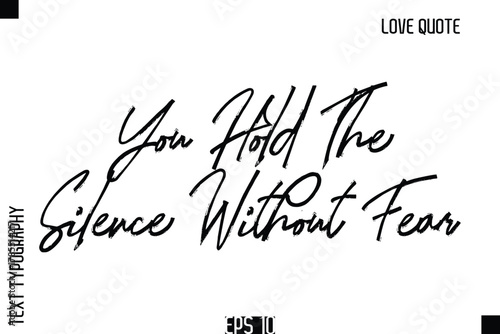 You Hold The Silence Without Fear   -Romantic Love Quote Typography Hand Drawn Brush Lettering Design