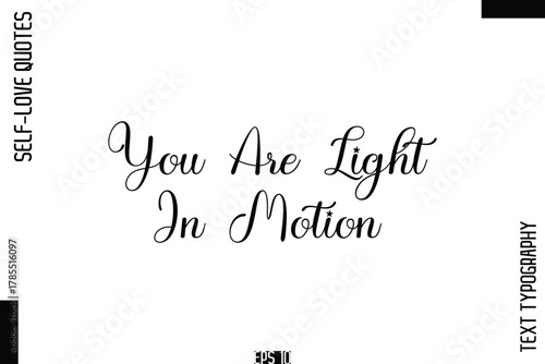 You Are Light In Motion   -Self-Love Handwritten Cursive Calligraphy Lettering Quote Vector
