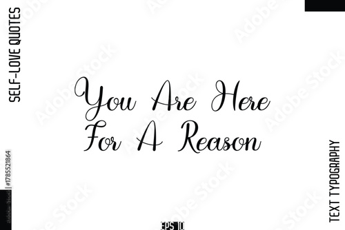 You Are Here For A Reason   -Self-Love Handwritten Cursive Calligraphy Lettering Quote Vector