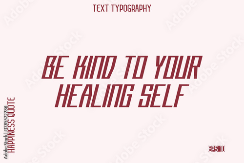Be Kind To Your Healing Self    -Self-Love Saying Modern Typography Design for Motivational Lifestyle Art and Prints