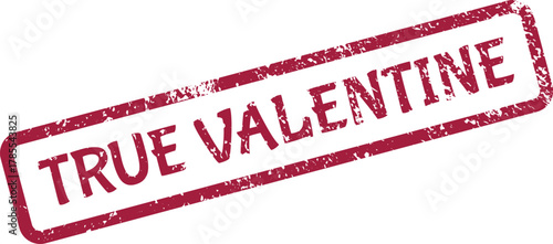 Red grunge style rubber stamp bearing the romantic message TRUE VALENTINE perfect for loving declarations