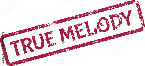 A rustic red rubber stamp mark features the powerful message TRUE MELODY on a clean surface