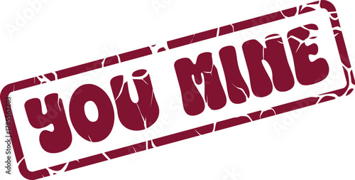 Assertive red You Mine stamp for ownership and playful declarations with a bold expression