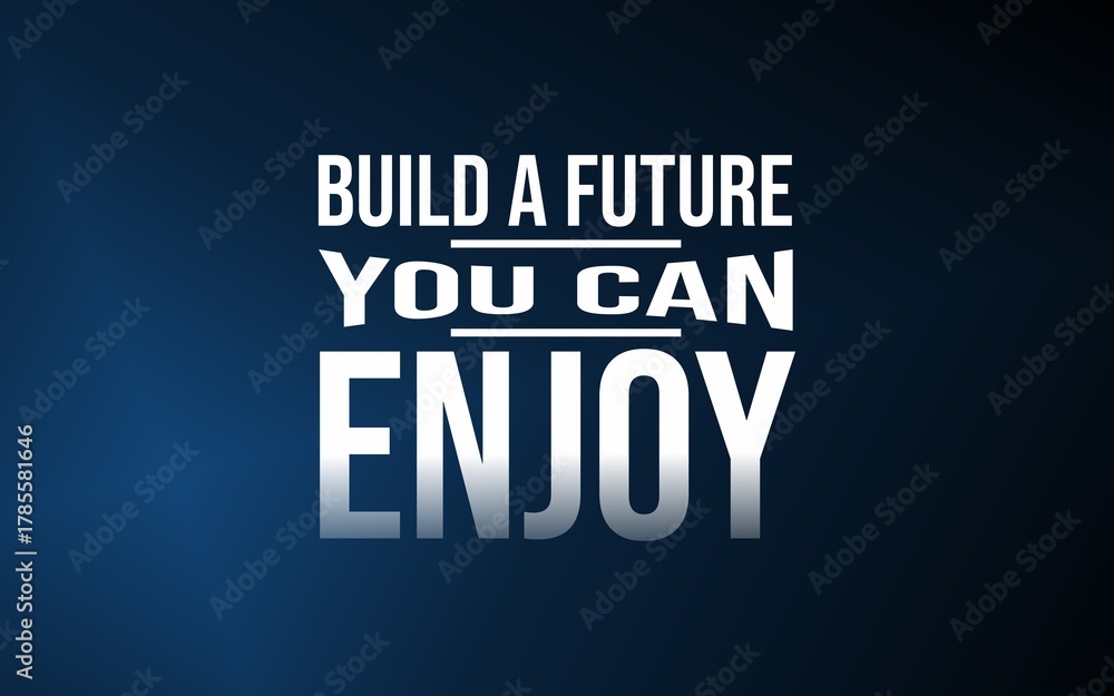 Obraz premium Build a future you can enjoy. Create balance between purpose, work, and happiness.