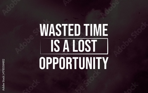 Wasted time is a lost opportunity. Every second counts on your path to success.