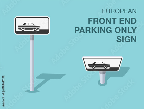 Traffic regulation rules. Isolated european "front end parking only" road sign. Front and top view. Flat vector illustration template.