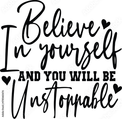 Believe In Yourself And You Will Be Unstoppable
