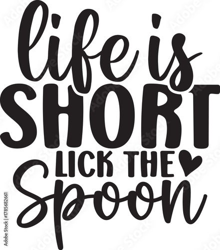 Life is Short Lick the Spoon