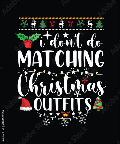 I DON'T DO MATCHING CHRISTMAS OUTFITS TSHIRT DESIGN