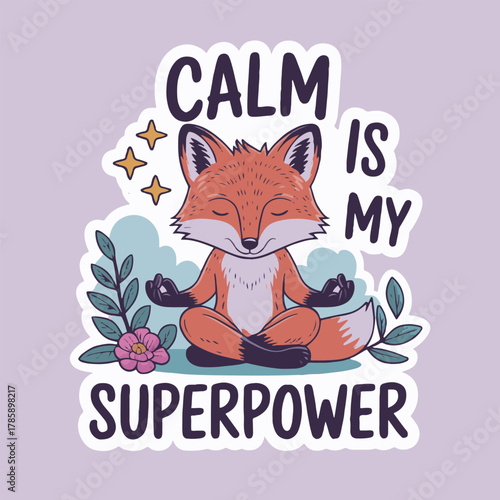 Cartoon fox meditating with text calm is my superpower surrounded by floral elements and stars