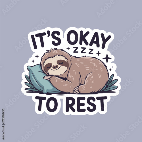 Cartoon sloth sleeping on a pillow with it's okay to rest text on a gray background sticker art