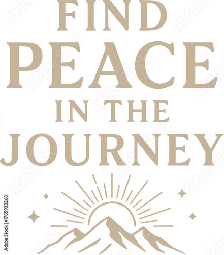 Find peace in the journey motivational artwork, this design emphasizes inner tranquility and embracing the path.