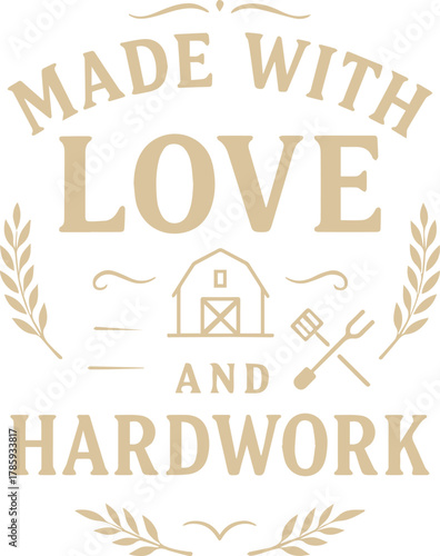Made With Love and Hardwork emblem representing the art of farming and its value. A stylized design, the words Made With Love and Hardwork are central.