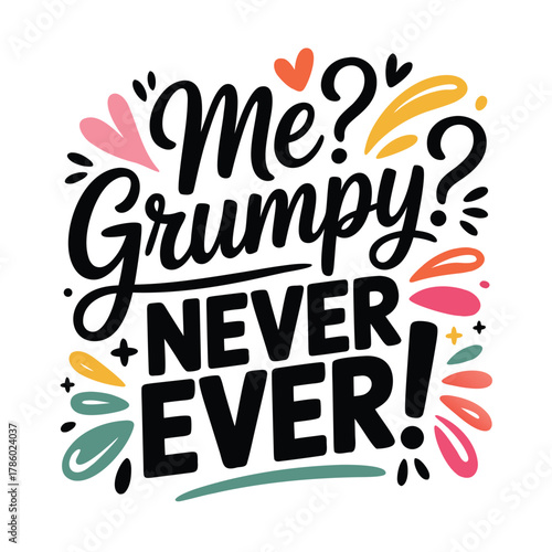 Me grumpy never ever vector lettering design