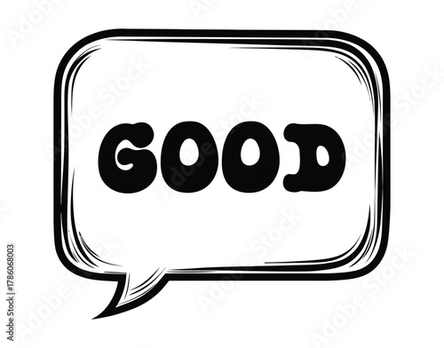 The word good displayed inside a speech bubble with a black outline on a white background 