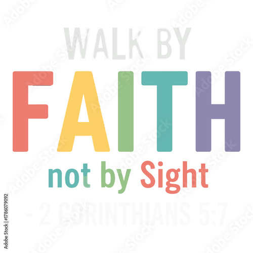 Inspirational christian quote walk by faith not by sight in colorful bold lettering with a subtle background