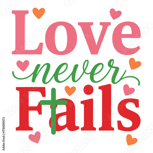 Love never fails inspirational typography with hearts and festive colors for romantic occasions