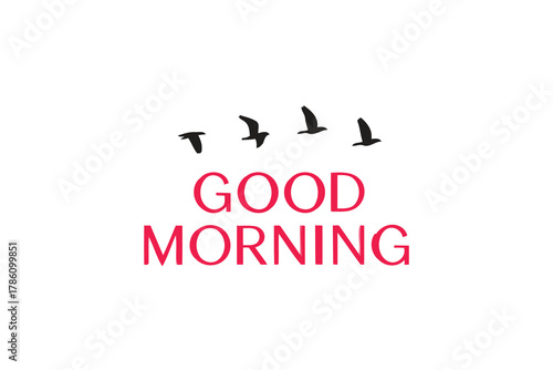 Inspiring good morning greeting with silhouette of birds flying in a clear sky symbolizing freedom and new beginnings