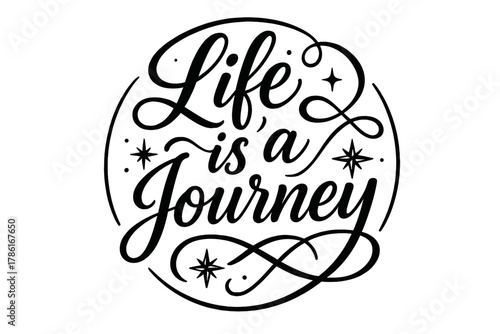 Life's Elegant Journey. Life is a Journey. modern hand lettering with flowing black brush strokes, elegant